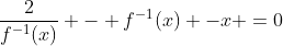 \frac{2}{f^{-1}(x)} - f^{-1}(x) -x =0