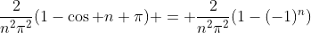 \frac{2}{n^2\pi^2}(1-\cos n \pi) = \frac{2}{n^2\pi^2}(1-(-1)^n)