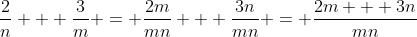\frac{2}{n} + \frac{3}{m} = \frac{2m}{mn} + \frac{3n}{mn} = \frac{2m + 3n}{mn}