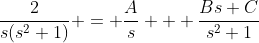 \frac{2}{s(s^2+1)} = \frac{A}{s} + \frac{Bs+C}{s^2+1}