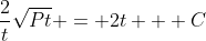 \frac{2}{t}\sqrt{Pt} = 2t + C