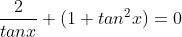 \frac{2}{tanx}+(1+tan^2x)=0