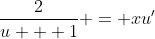 \frac{2}{u + 1} = xu'