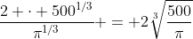 \frac{2 \cdot 500^{1/3}}{\pi^{1/3}} = 2\sqrt[3]{\frac{500}{\pi}}