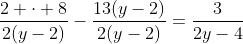 \frac{2 \cdot 8}{2(y-2)}-\frac{13(y-2)}{2(y-2)}=\frac{3}{2y-4}