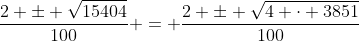 \frac{2 \pm \sqrt{15404}}{100} = \frac{2 \pm \sqrt{4 \cdot 3851}}{100}