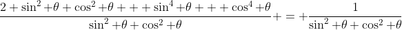 \frac{2 \sin^2 \theta \cos^2 \theta + \sin^4 \theta + \cos^4 \theta}{\sin^2 \theta \cos^2 \theta} = \frac{1}{\sin^2 \theta \cos^2 \theta}
