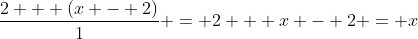\frac{2 + (x - 2)}{1} = 2 + x - 2 = x