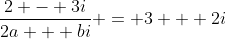 \frac{2 - 3i}{2a + bi} = 3 + 2i