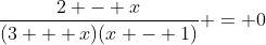 \frac{2 - x}{(3 + x)(x - 1)} = 0