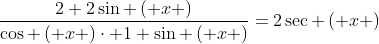 \frac{2+2\sin \left( x \right)}{\cos \left( x \right)\cdot 1+\sin \left( x \right)}=2\sec \left( x \right)