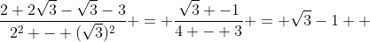 \frac{2+2\sqrt{3}-\sqrt{3}-3}{2^2 - (\sqrt{3})^2} = \frac{\sqrt{3} -1}{4 - 3} = \sqrt{3}-1  