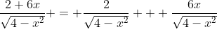 \frac{2+6x}{\sqrt{4-x^2}} = \frac{2}{\sqrt{4-x^2}} + \frac{6x}{\sqrt{4-x^2}}