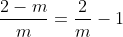 \frac{2-m}{m}=\frac{2}{m}-1