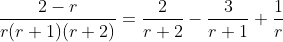 \frac{2-r}{r(r+1)(r+2)}=\frac{2}{r+2}-\frac{3}{r+1}+\frac{1}{r}