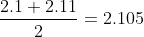\frac{2.1+2.11}{2}=2.105