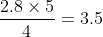 \frac{2.8\times5}{4}=3.5