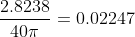 \frac{2.8238}{40\pi}=0.02247