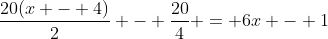 \frac{20(x - 4)}{2} - \frac{20}{4} = 6x - 1
