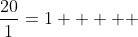 \frac{20}{1}=1     