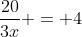 \frac{20}{3x} = 4