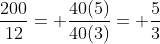 \frac{200}{12}= \frac{40(5)}{40(3)}= \frac{5}{3}