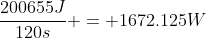 \frac{200655J}{120s} = 1672.125W