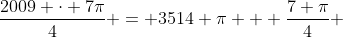\frac{2009 \cdot 7\pi}{4} = 3514 \pi + \frac{7 \pi}{4} 