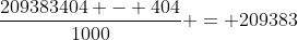 \frac{209383404 - 404}{1000} = 209383