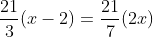 \frac{21}{3}(x-2)=\frac{21}{7}(2x)
