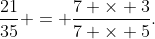 \frac{21}{35} = \frac{7 \times 3}{7 \times 5}.