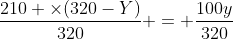 \frac{210 \times(320-Y)}{320} = \frac{100y}{320}