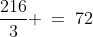 \frac{216}{3} \:=\:72