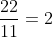 \frac{22}{11}=2