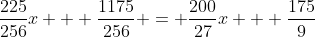 \frac{225}{256}x + \frac{1175}{256} = \frac{200}{27}x + \frac{175}{9}