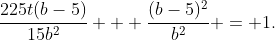 \frac{225t(b-5)}{15b^2} + \frac{(b-5)^2}{b^2} = 1.