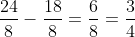 \frac{24}{8}-\frac{18}{8}=\frac{6}{8}=\frac{3}{4}