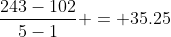 \frac{243-102}{5-1} = 35.25