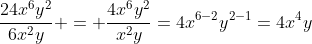 \frac{24x^{6}y^{2}}{6x^{2}y} = {\frac{4x^{6}y^{2}}{x^{2}y}}={4x^{6-2}y^{2-1}}={4x^{4}y}