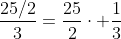\frac{25/2}{3}=\frac{25}{2}\cdot \frac{1}{3}