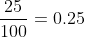 \frac{25}{100}=0.25