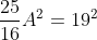 \frac{25}{16}A^2=19^2