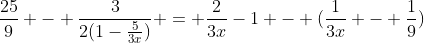 \frac{25}{9} - \frac{3}{2(1-\frac{5}{3x})} = \frac{2}{3x}-1 - (\frac{1}{3x} - \frac{1}{9})