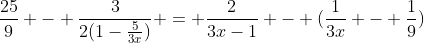 \frac{25}{9} - \frac{3}{2(1-\frac{5}{3x})} = \frac{2}{3x-1} - (\frac{1}{3x} - \frac{1}{9})