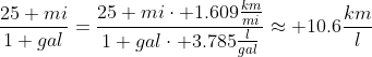\frac{25 mi}{1 gal}=\frac{25 mi\cdot 1.609\frac{km}{mi}}{1 gal\cdot 3.785\frac{l}{gal}}\approx 10.6\frac{km}{l}