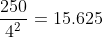 \frac{250}{4^2}=15.625