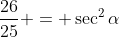 \frac{26}{25} = \sec^2{\alpha}