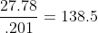 \frac{27.78}{.201}=138.5