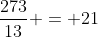 \frac{273}{13} = 21