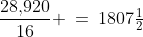 \frac{28,\!920}{16} \:=\:1807\tfrac{1}{2}